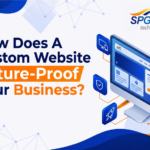 How Does A Custom Website Future-Proof Your Business? 