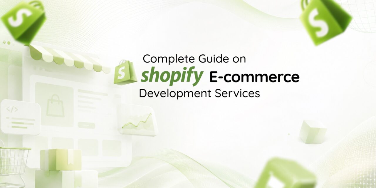 Complete Guide on Shopify E-commerce Development Services