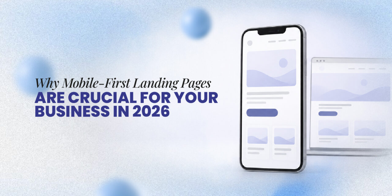 Why Mobile-First Landing Pages Are Crucial for Your Business in 2026