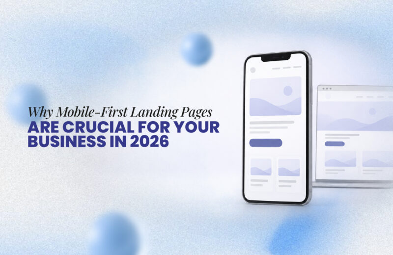 Why Mobile-First Landing Pages Are Crucial for Your Business in 2026