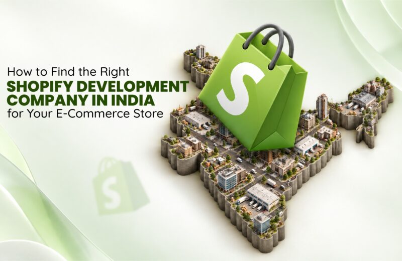 How to Find the Right Shopify Development Company in India for Your E-Commerce Store