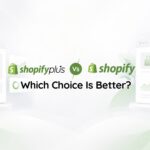 Shopify Plus Vs Shopify: Which Choice Is Better?