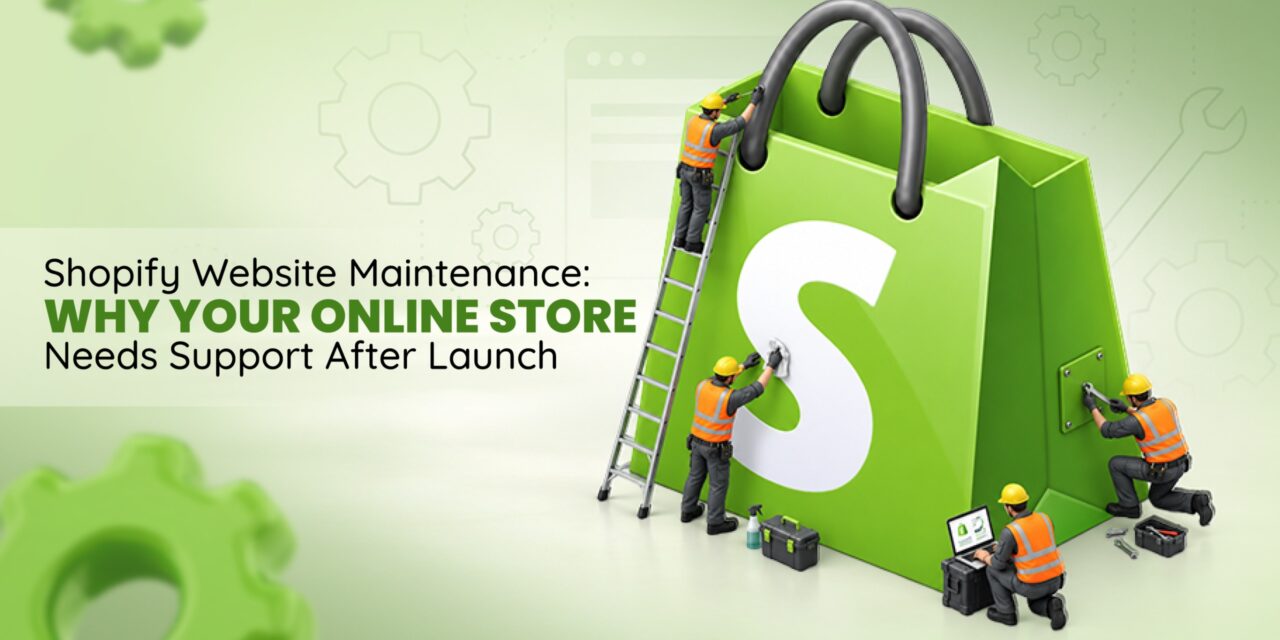 Shopify Website Maintenance: Why Your Online Store Needs Support After Launch