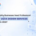 Why Businesses Need Professional UI/UX Design Services In 2026?