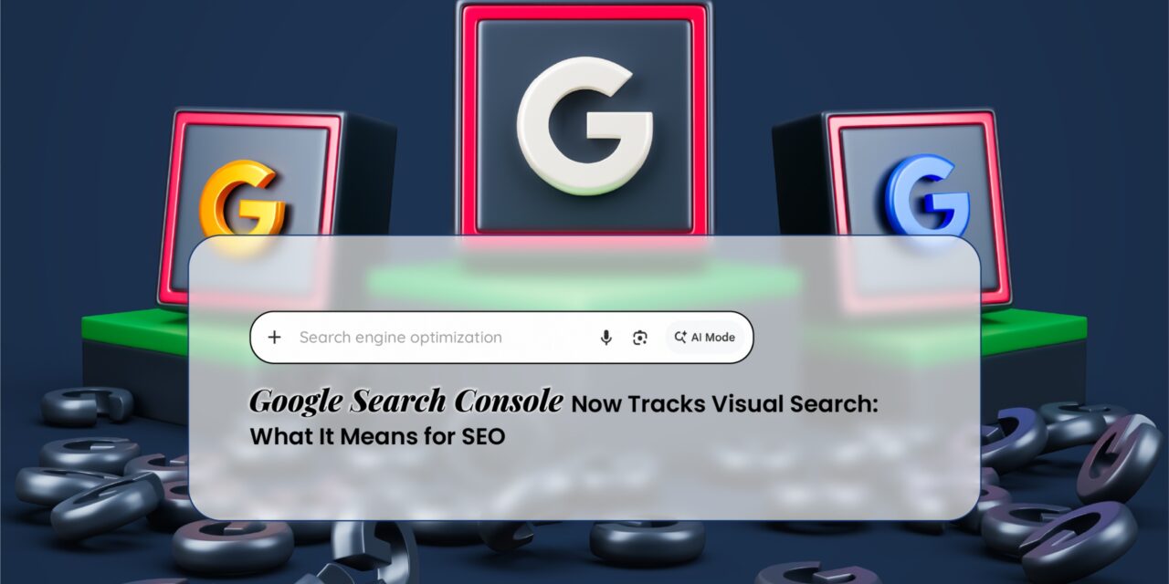 Google Search Console Now Tracks Visual Search: What It Means for SEO
