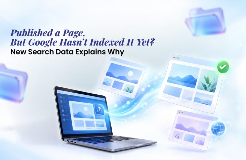 Published a Page, But Google Hasn’t Indexed It Yet? New Search Data Explains Why