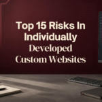 Top 15 Risks In Individually Developed Custom Websites