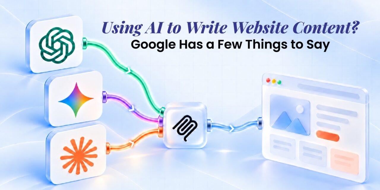 Using AI to Write Website Content? Google Has a Few Things to Say