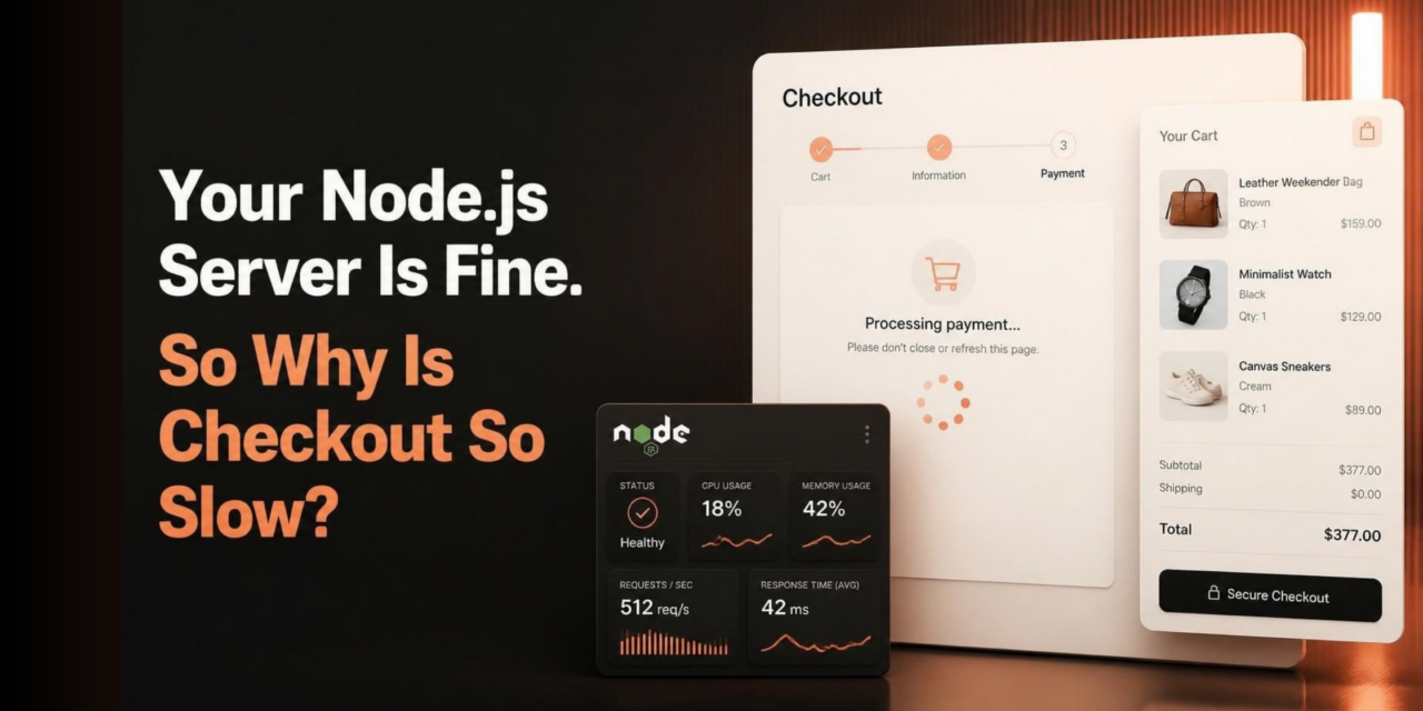 Your Node.js Server Is Fine. So Why Is Checkout So Slow?