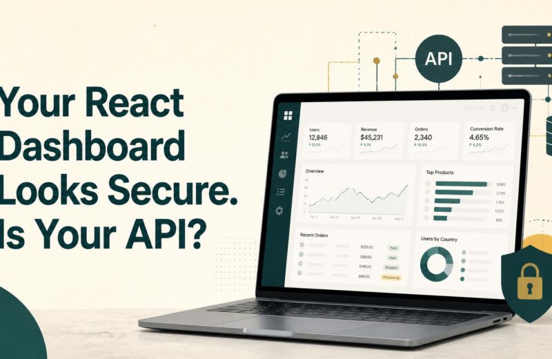 Your React Dashboard Looks Secure. Is Your API?
